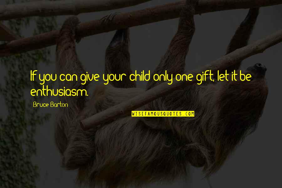 Birthday Gift Quotes By Bruce Barton: If you can give your child only one