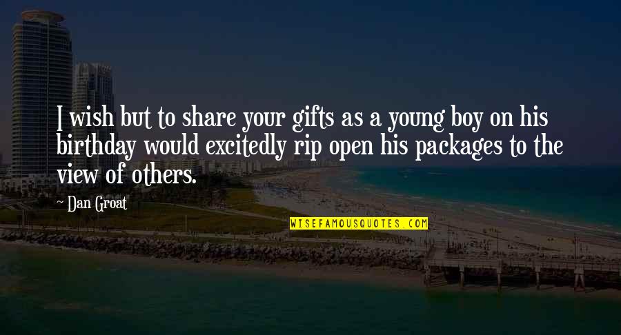 Birthday Gift Quotes By Dan Groat: I wish but to share your gifts as
