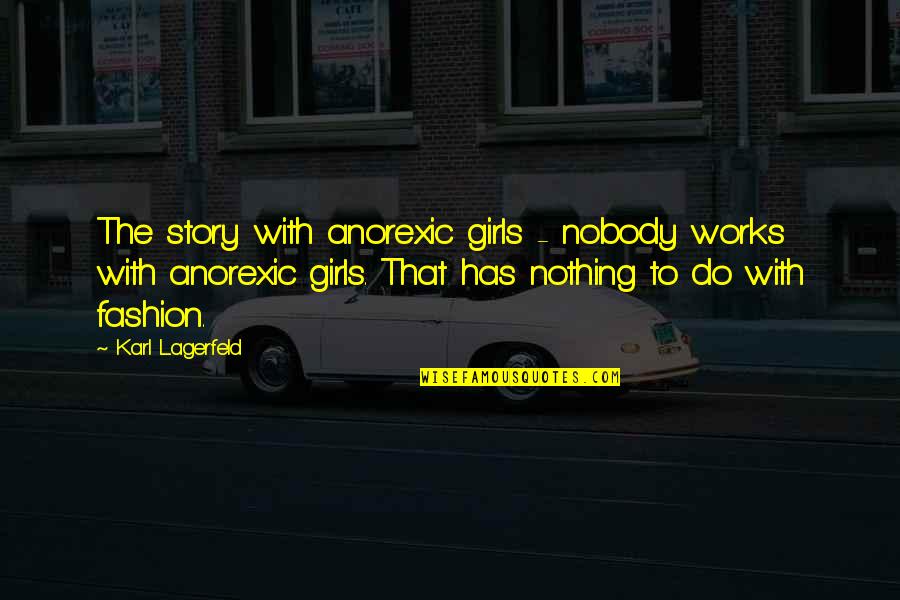 Birthday Give Thanks Quotes By Karl Lagerfeld: The story with anorexic girls - nobody works