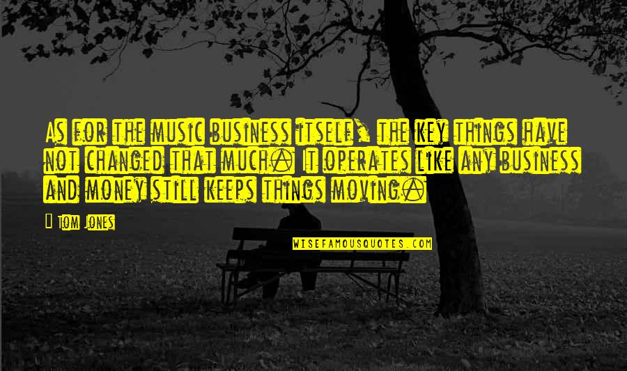 Birthday Gym Quotes By Tom Jones: As for the music business itself, the key