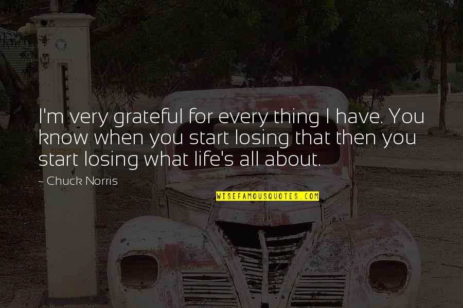 Birthday In 2 Days Quotes By Chuck Norris: I'm very grateful for every thing I have.