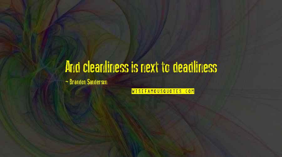 Birthday In Two Days Quotes By Brandon Sanderson: And cleanliness is next to deadliness Birthday In Two Days Quotes By Brandon Sanderson: And cleanliness is next to deadliness