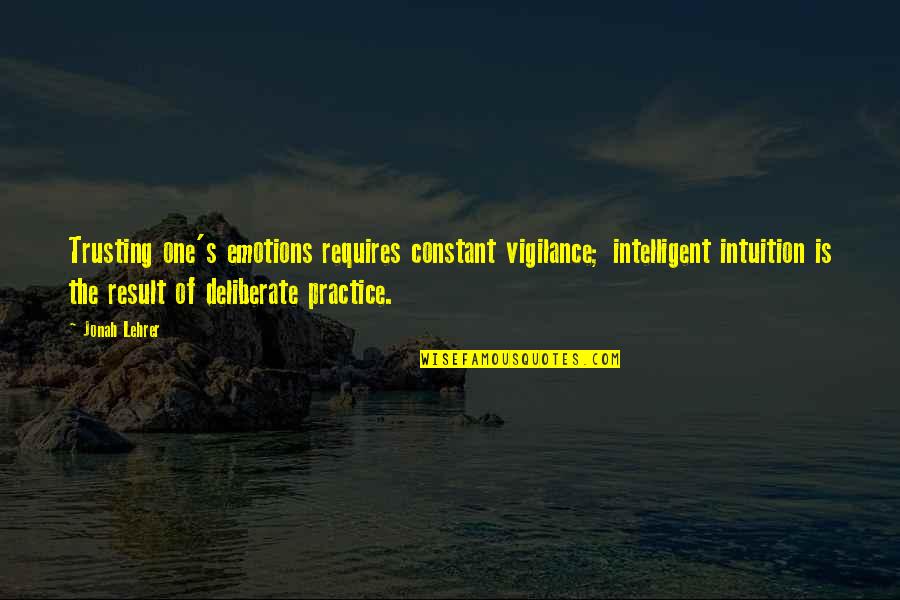 Birthday Ko Ngayon Quotes By Jonah Lehrer: Trusting one's emotions requires constant vigilance; intelligent intuition