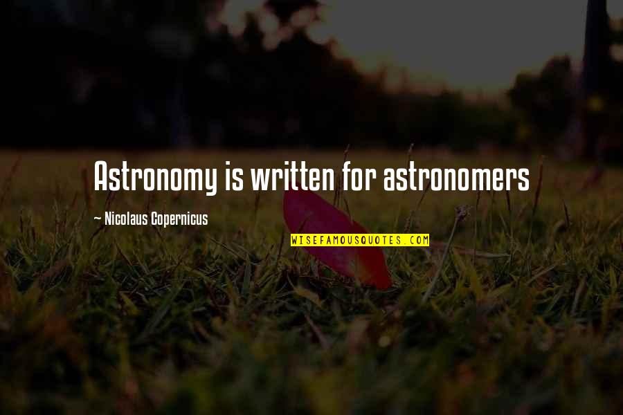 Birthday Letters And Quotes By Nicolaus Copernicus: Astronomy is written for astronomers Birthday Letters And Quotes By Nicolaus Copernicus: Astronomy is written for astronomers
