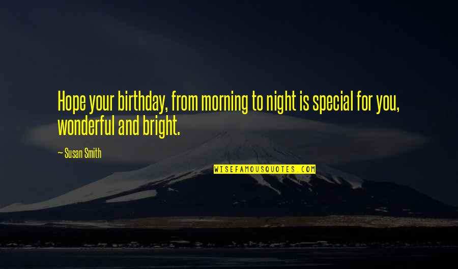 Birthday Night Quotes By Susan Smith: Hope your birthday, from morning to night is