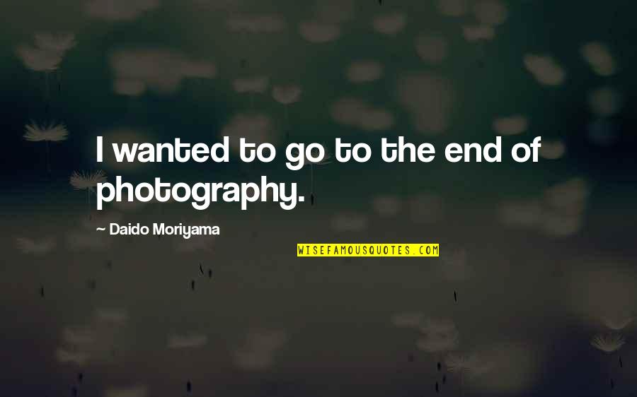 Birthday Occasion Quotes By Daido Moriyama: I wanted to go to the end of