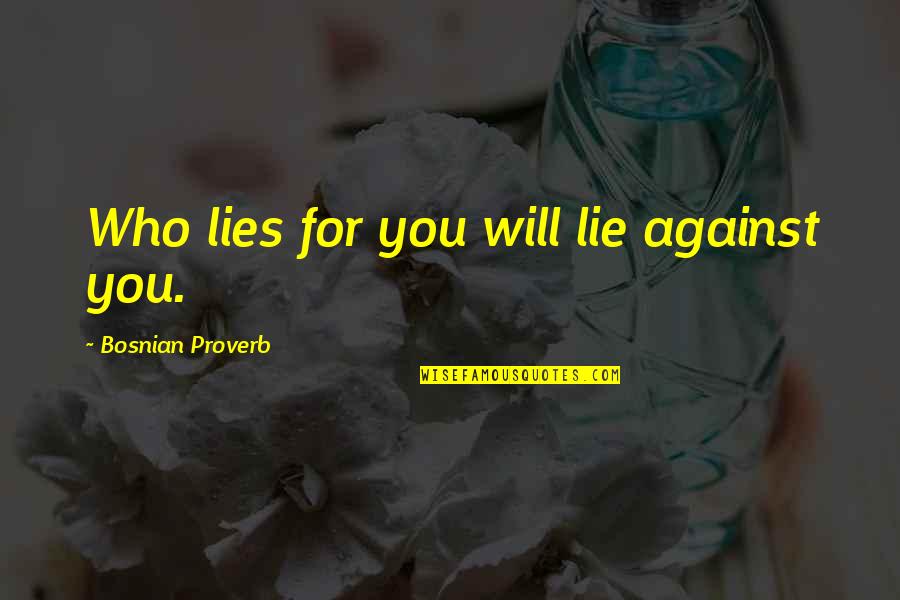 Birthday Of Loved One Quotes By Bosnian Proverb: Who lies for you will lie against you.