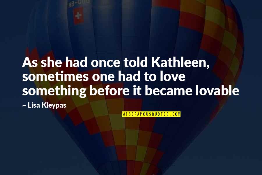 Birthday Of Loved One Quotes By Lisa Kleypas: As she had once told Kathleen, sometimes one