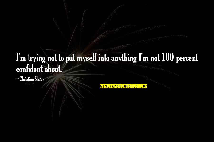 Birthday One Line Quotes By Christian Slater: I'm trying not to put myself into anything