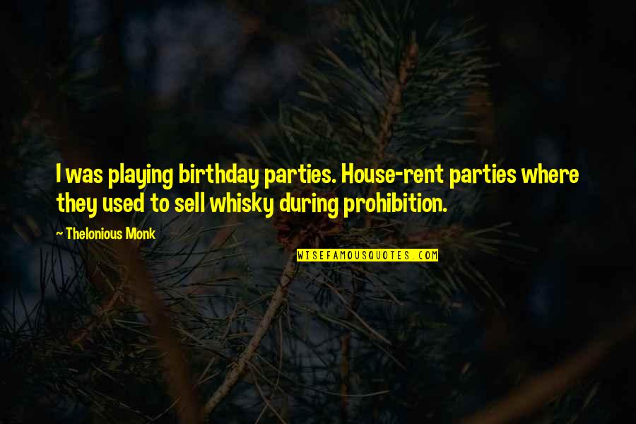 Birthday Parties Quotes By Thelonious Monk: I was playing birthday parties. House-rent parties where