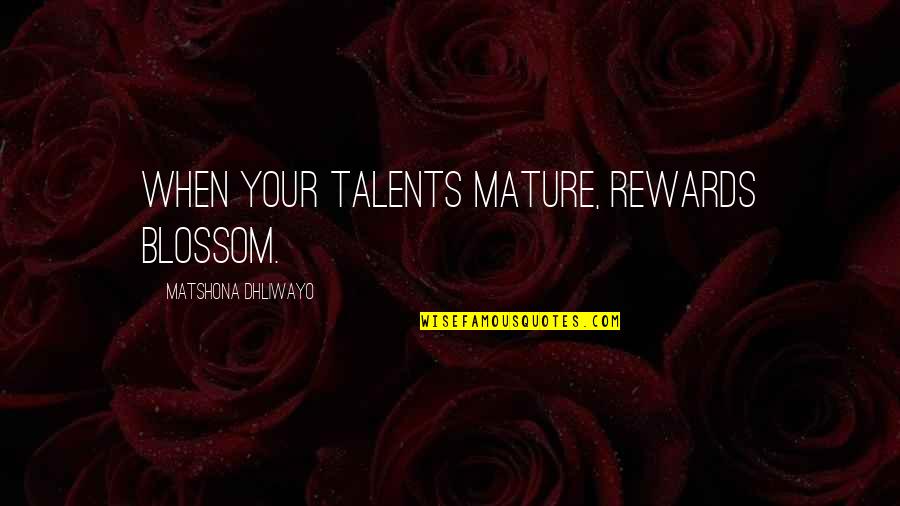 Birthday Party Invitation Quotes By Matshona Dhliwayo: When your talents mature, rewards blossom.
