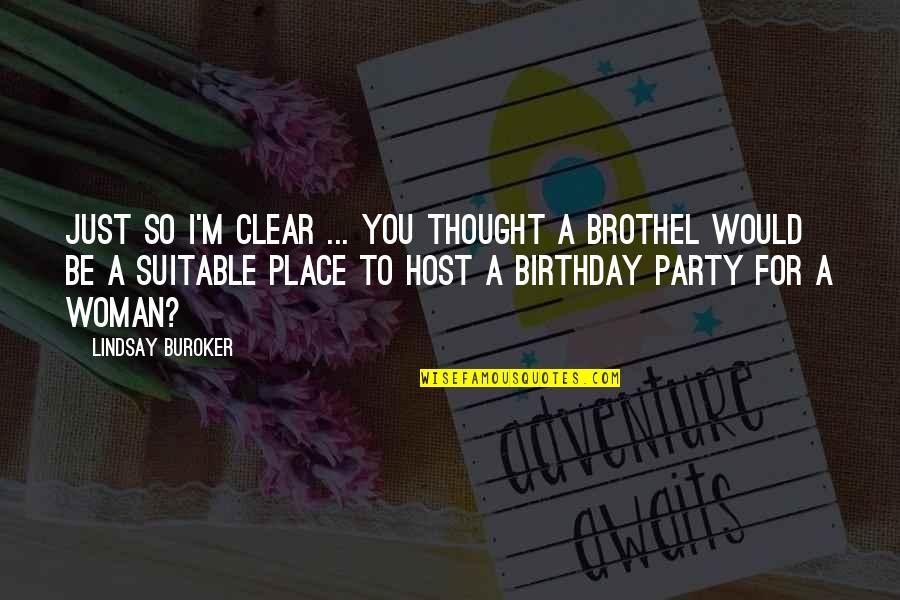 Birthday Place Quotes By Lindsay Buroker: Just so I'm clear ... you thought a Birthday Place Quotes By Lindsay Buroker: Just so I'm clear ... you thought a