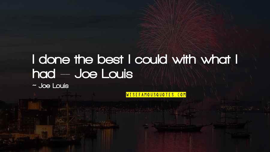 Birthday Planning Quotes By Joe Louis: I done the best I could with what