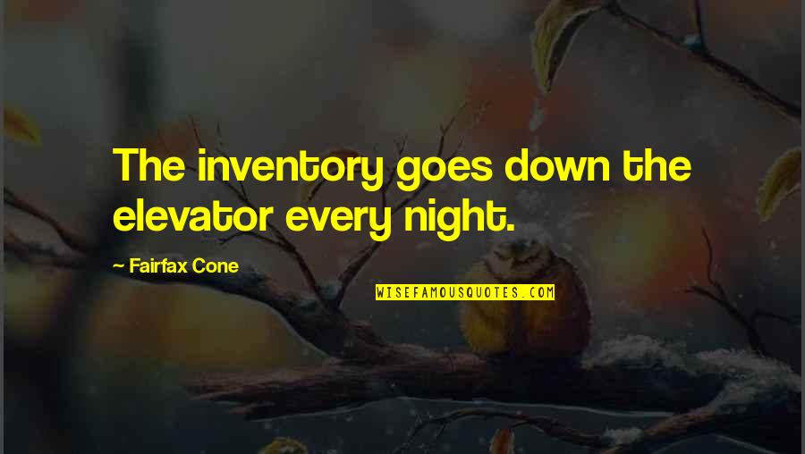 Birthday Registry Quotes By Fairfax Cone: The inventory goes down the elevator every night. Birthday Registry Quotes By Fairfax Cone: The inventory goes down the elevator every night.