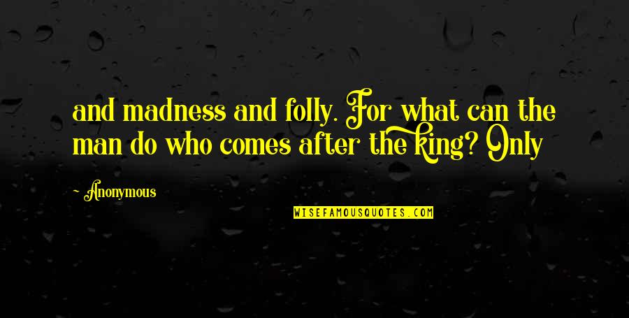 Birthday Resolution Quotes By Anonymous: and madness and folly. For what can the