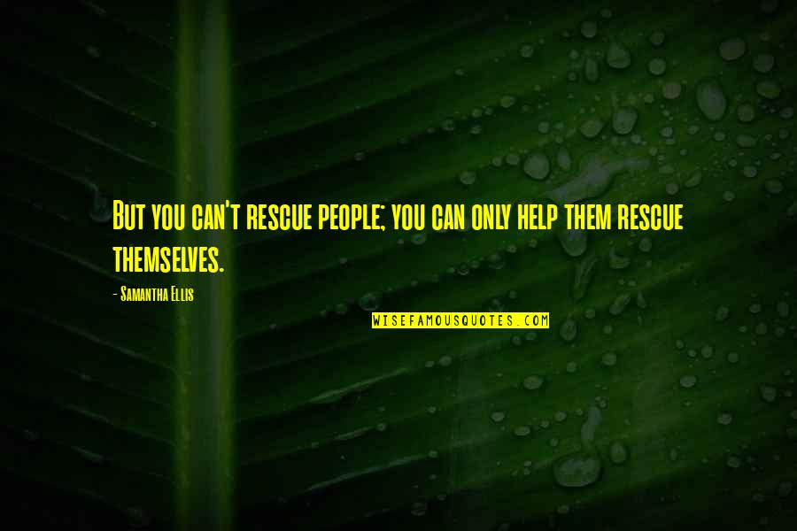 Birthday Resolution Quotes By Samantha Ellis: But you can't rescue people; you can only