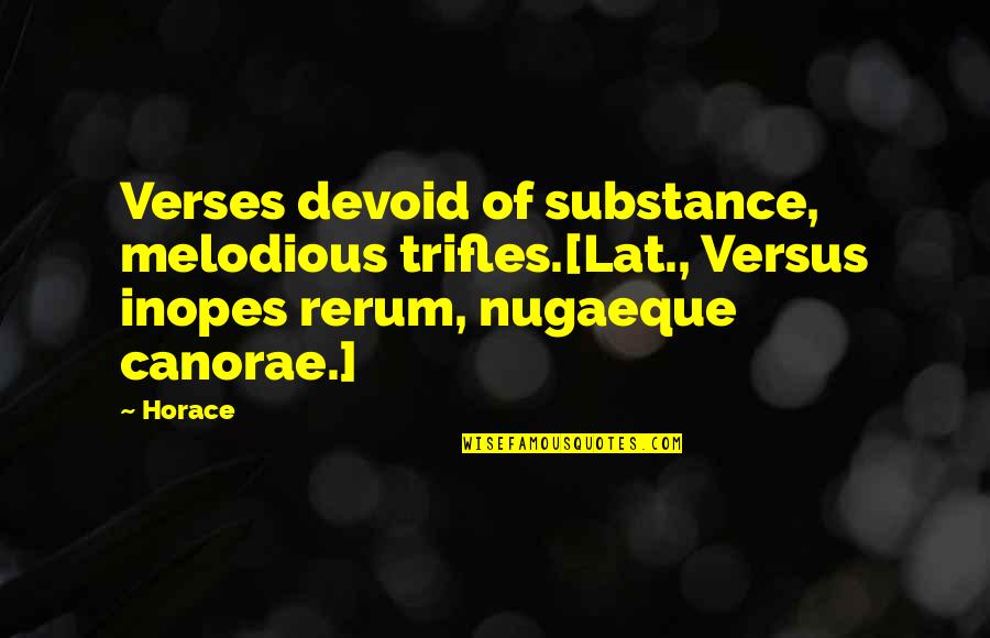 Birthday Sash Quotes By Horace: Verses devoid of substance, melodious trifles.[Lat., Versus inopes