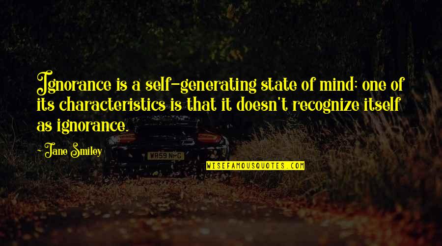 Birthday Selfie Quotes By Jane Smiley: Ignorance is a self-generating state of mind; one