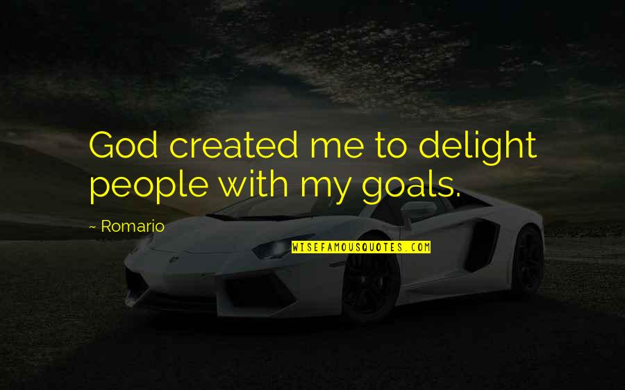 Birthday Shout Out To My Brother Quotes By Romario: God created me to delight people with my