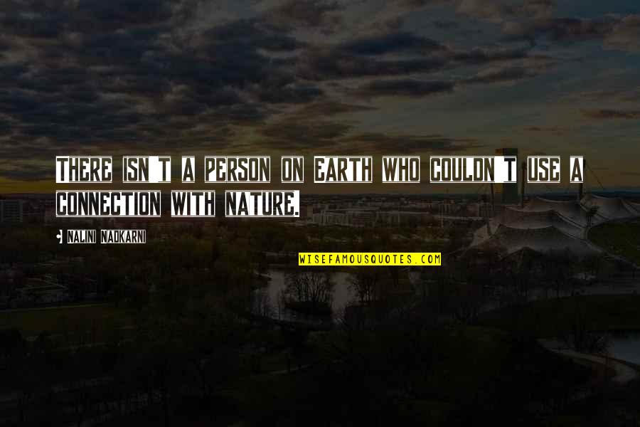 Birthday Sms Messages Quotes By Nalini Nadkarni: There isn't a person on Earth who couldn't