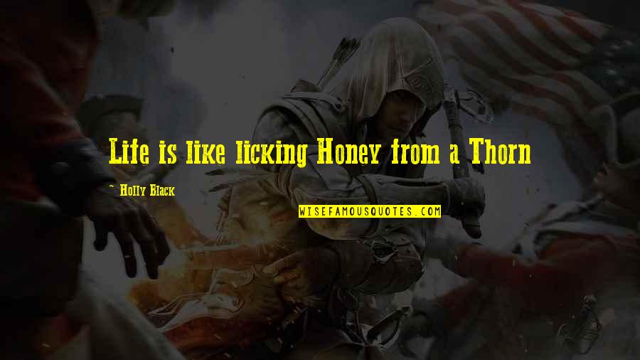 Birthday Tarpaulin Quotes By Holly Black: Life is like licking Honey from a Thorn
