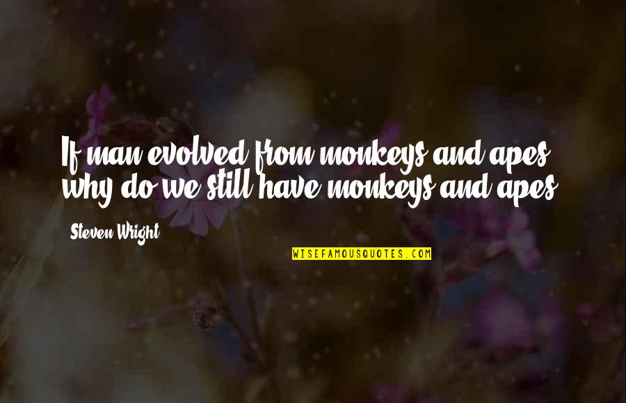Birthday Tarpaulin Quotes By Steven Wright: If man evolved from monkeys and apes, why