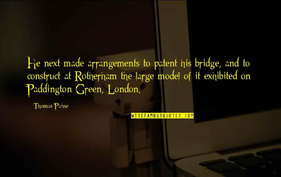 Birthday Tarpaulin Quotes By Thomas Paine: He next made arrangements to patent his bridge,