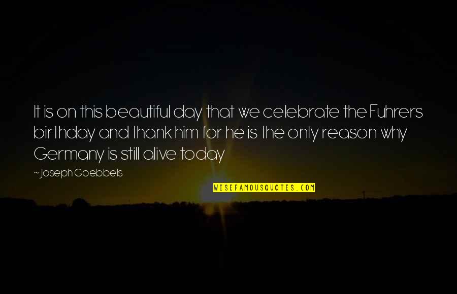 Birthday Thank You Quotes By Joseph Goebbels: It is on this beautiful day that we