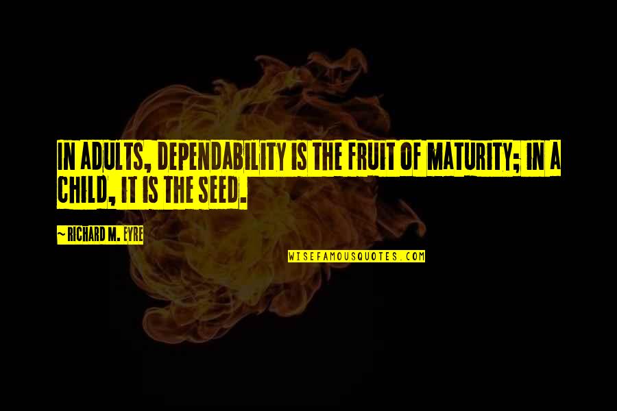Birthday Themed Quotes By Richard M. Eyre: In adults, dependability is the fruit of maturity;