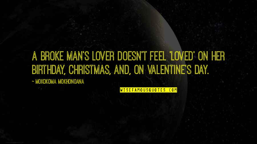 Birthday To Lover Quotes By Mokokoma Mokhonoana: A broke man's lover doesn't feel 'loved' on