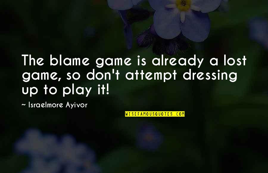 Birthday Wishes For Wife Quotes By Israelmore Ayivor: The blame game is already a lost game,