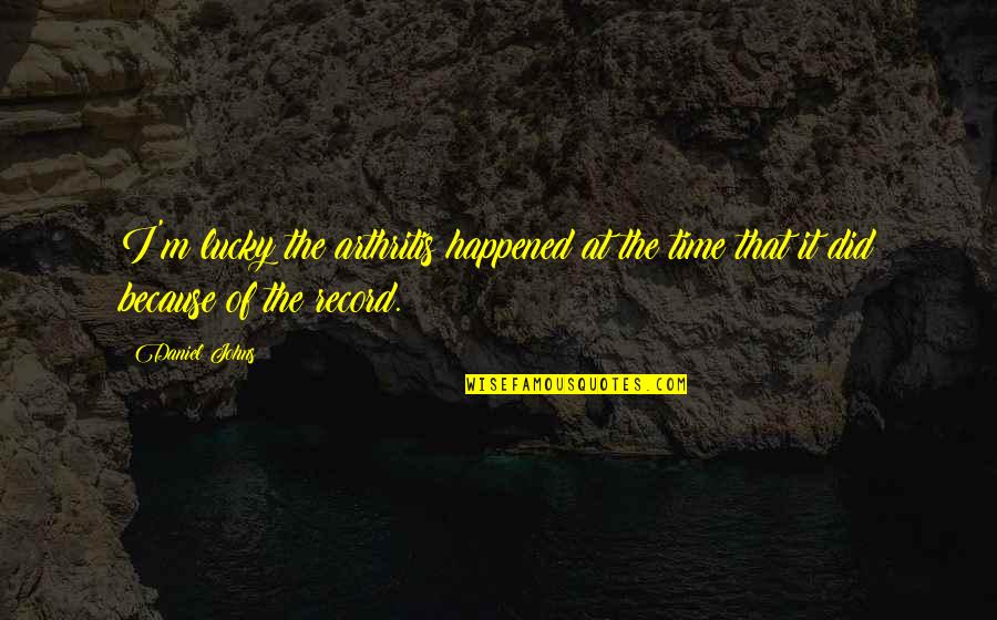 Birthday Wishes Husband To Wife Quotes By Daniel Johns: I'm lucky the arthritis happened at the time