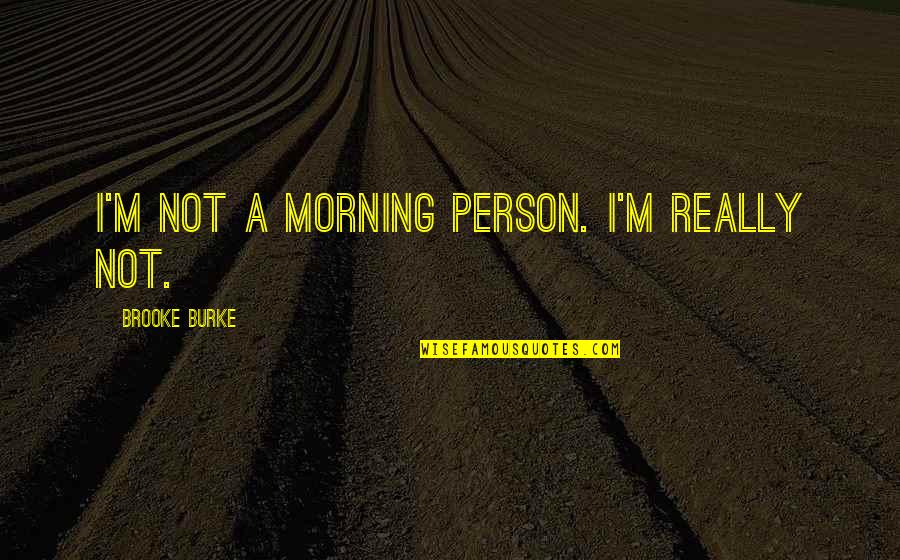 Birthday Wishes Many Happy Returns Quotes By Brooke Burke: I'm not a morning person. I'm really not.