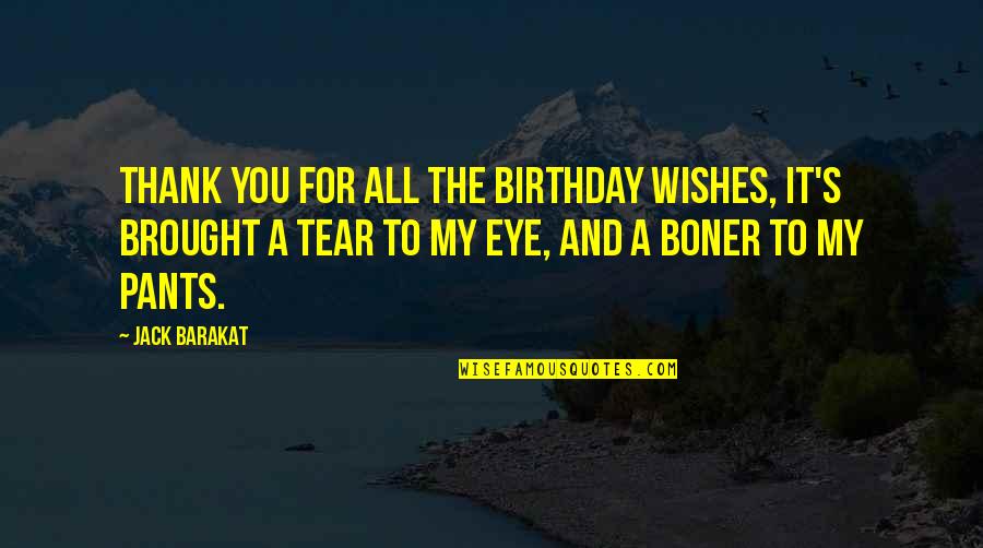 Birthday Wishes Quotes By Jack Barakat: Thank you for all the birthday wishes, it's