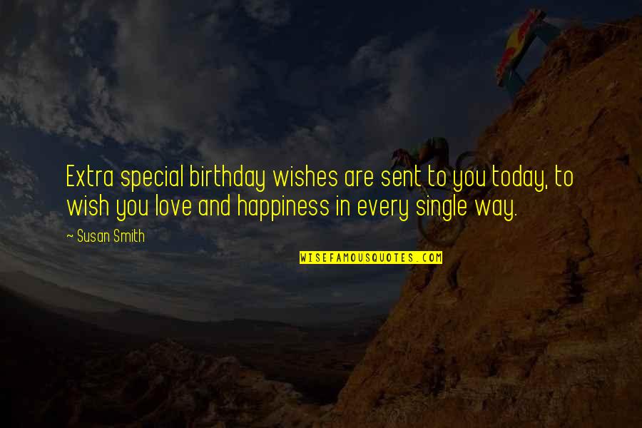 Birthday With Love Quotes By Susan Smith: Extra special birthday wishes are sent to you