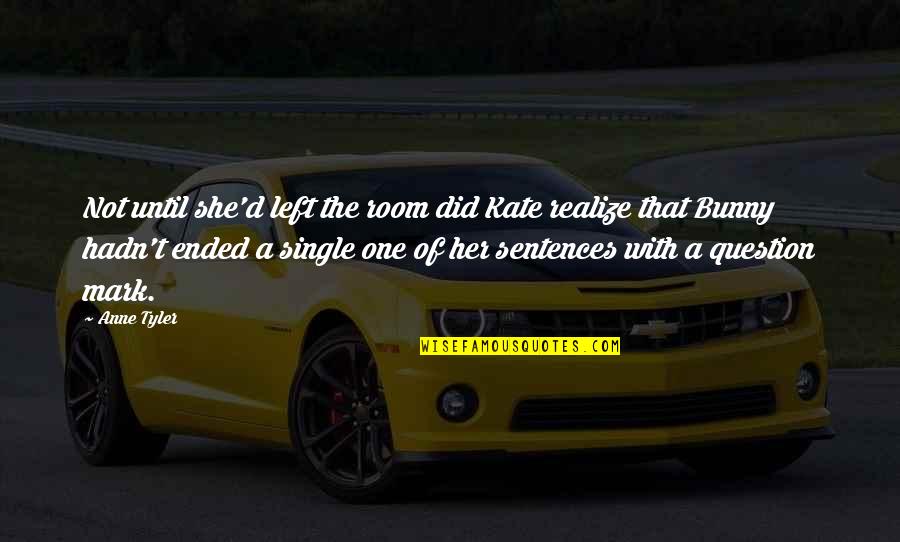 Birthday Writer Quotes By Anne Tyler: Not until she'd left the room did Kate