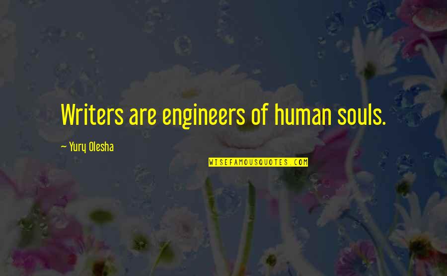 Birthday Writer Quotes By Yury Olesha: Writers are engineers of human souls.