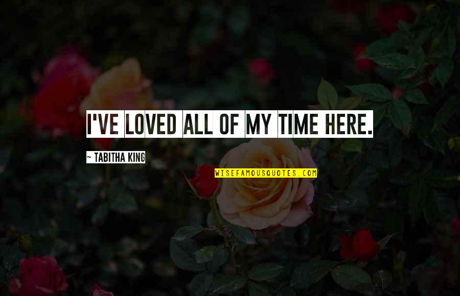 Birthdays After Death Quotes By Tabitha King: I've loved all of my time here. Birthdays After Death Quotes By Tabitha King: I've loved all of my time here.