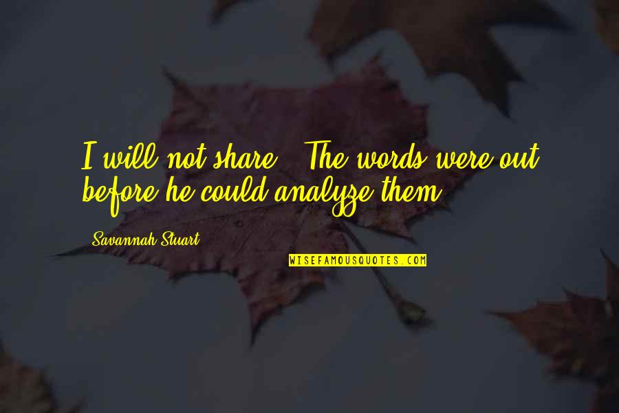 Birthdays For Boyfriend Quotes By Savannah Stuart: I will not share." The words were out