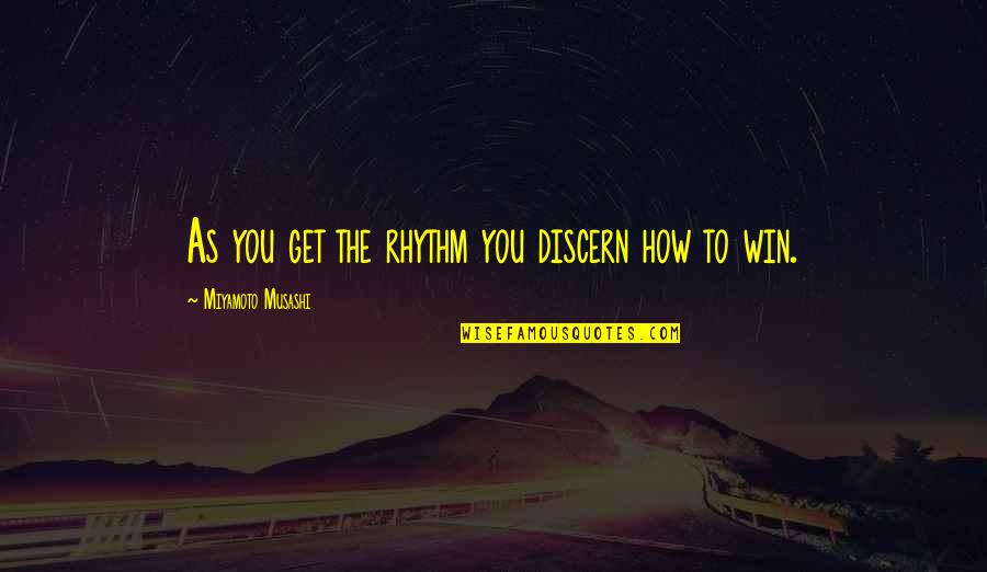 Birthdays For Him Quotes By Miyamoto Musashi: As you get the rhythm you discern how Birthdays For Him Quotes By Miyamoto Musashi: As you get the rhythm you discern how