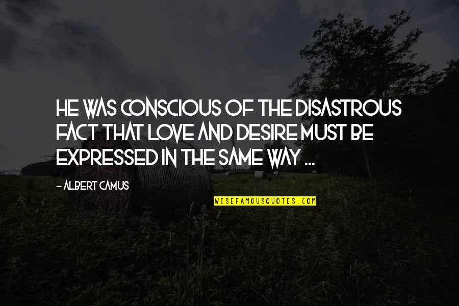 Birthdays For Husbands Quotes By Albert Camus: He was conscious of the disastrous fact that