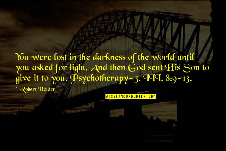 Birthdays For Husbands Quotes By Robert Holden: You were lost in the darkness of the