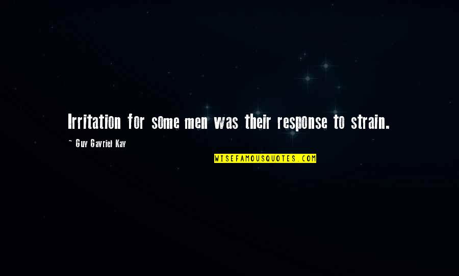 Birthdays From The Office Quotes By Guy Gavriel Kay: Irritation for some men was their response to Birthdays From The Office Quotes By Guy Gavriel Kay: Irritation for some men was their response to
