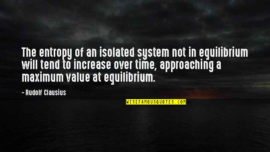 Birthdays Goodreads Quotes By Rudolf Clausius: The entropy of an isolated system not in