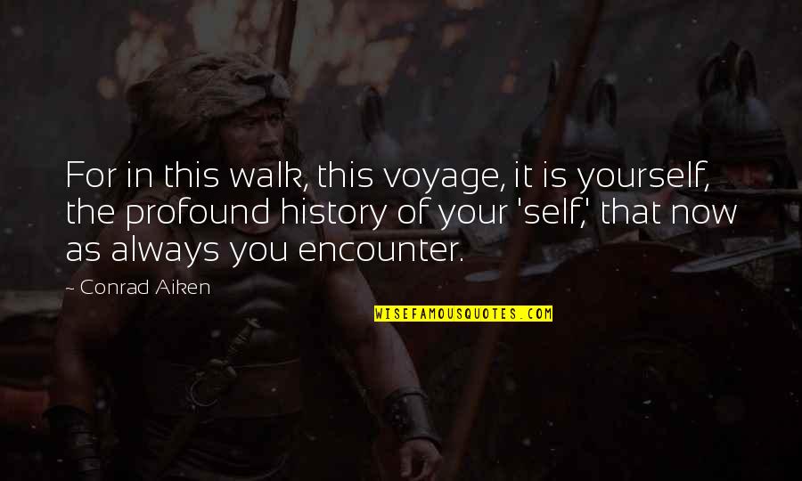 Birthdays In December Quotes By Conrad Aiken: For in this walk, this voyage, it is