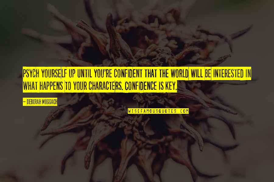 Birthdays In December Quotes By Deborah Moggach: Psych yourself up until you're confident that the