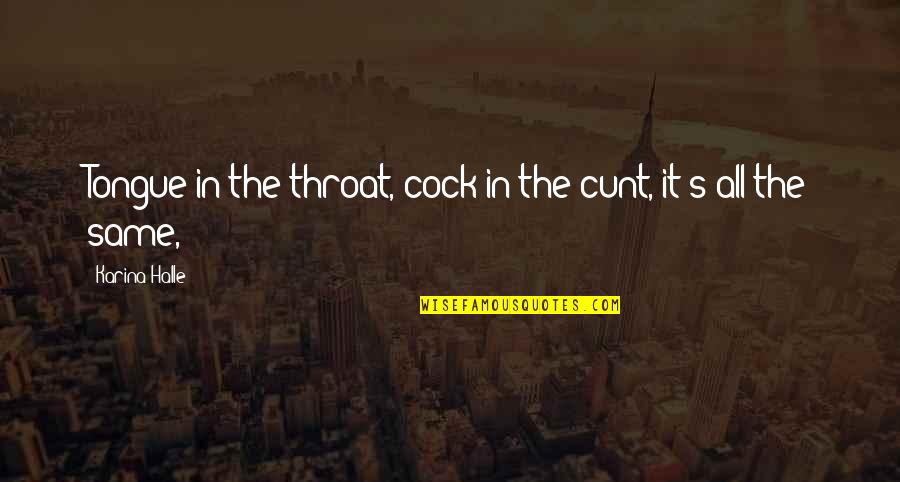 Birthdays In July Quotes By Karina Halle: Tongue in the throat, cock in the cunt, Birthdays In July Quotes By Karina Halle: Tongue in the throat, cock in the cunt,