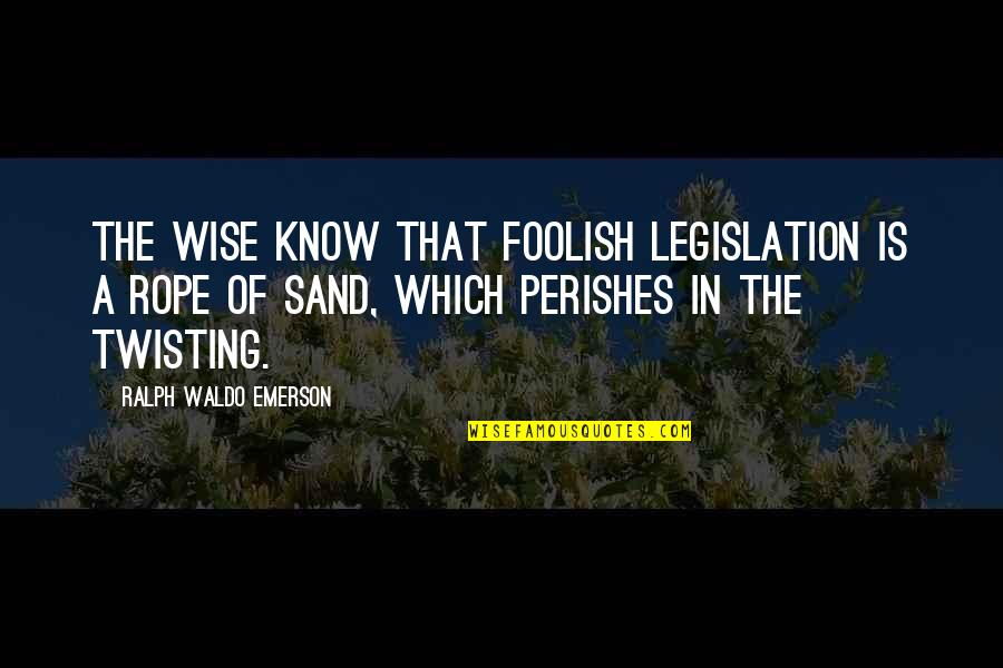 Birthdays In July Quotes By Ralph Waldo Emerson: The wise know that foolish legislation is a Birthdays In July Quotes By Ralph Waldo Emerson: The wise know that foolish legislation is a