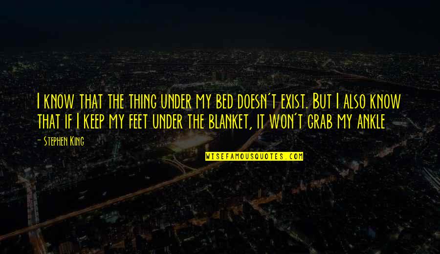 Birthdays In Spanish Quotes By Stephen King: I know that the thing under my bed