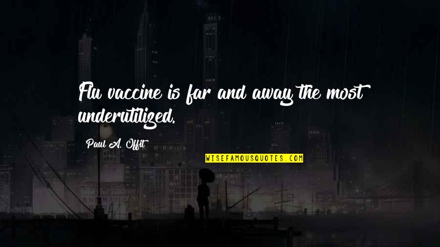Birthdays In The Giver Quotes By Paul A. Offit: Flu vaccine is far and away the most